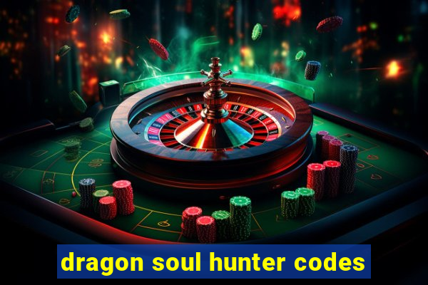 dragon soul hunter codes